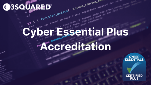 3Squared secure coveted Cyber Essentials Plus accreditation