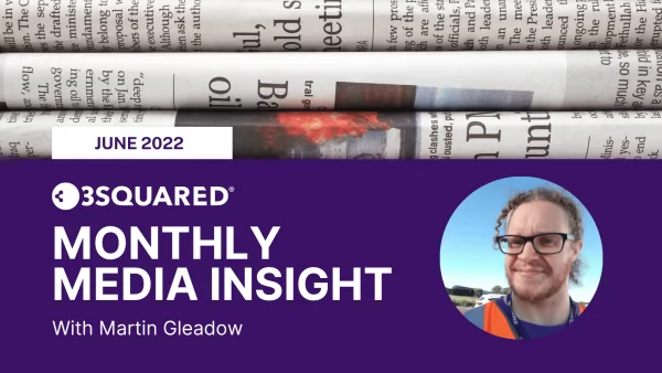 3Squared Monthly Media Insight - Martin Gleadow, Customer Success